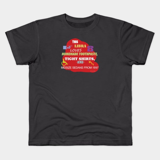 This Libra Loves Homemade Toothpaste, Tight Shirts, and Midsize Sedans from 1997 Kids T-Shirt by Oddly Specific